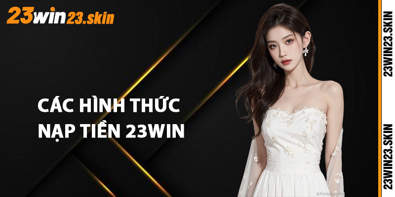 Nạp Tiền 23Win An Toàn - Giao Dịch Đa Dạng Phương Thức - Slotvex89 Nạp Tiền 23Win An Toàn - Giao Dịch Đa Dạng Phương Thức - Slotvex89