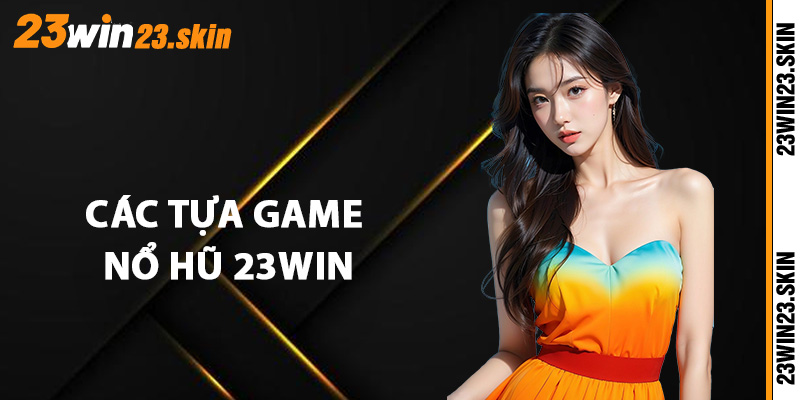 Nổ Hũ 23Win - Top 4 Game Slots Được Đánh Giá 5 Sao - Slotvex89 Nổ Hũ 23Win - Top 4 Game Slots Được Đánh Giá 5 Sao - Slotvex89