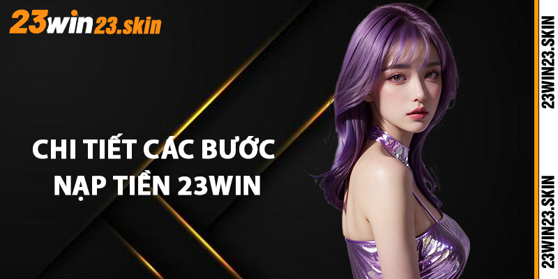 Nạp Tiền 23Win An Toàn - Giao Dịch Đa Dạng Phương Thức - Slotvex89 Nạp Tiền 23Win An Toàn - Giao Dịch Đa Dạng Phương Thức - Slotvex89