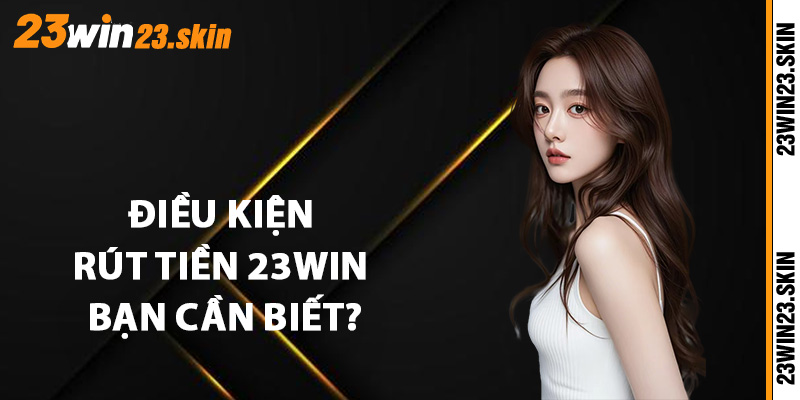Rút Tiền 23Win - Hướng Dẫn Chi Tiết Cho Tân Thủ Mới - Slotvex89