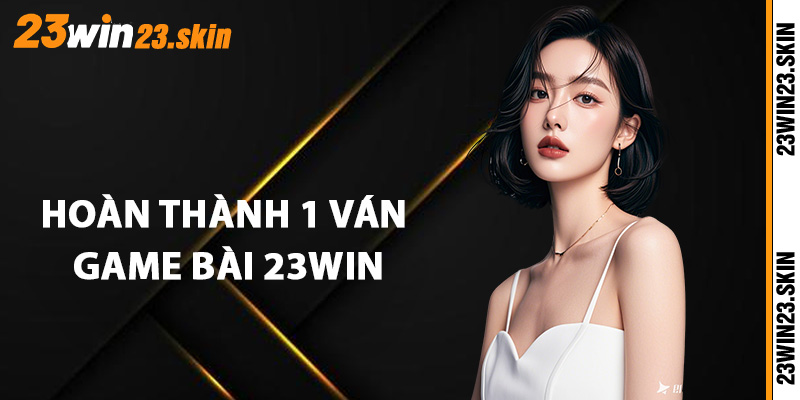 Game Bài 23Win - Chạm Trán Với Các Cao Thủ Hàng Đầu - Slotvex89