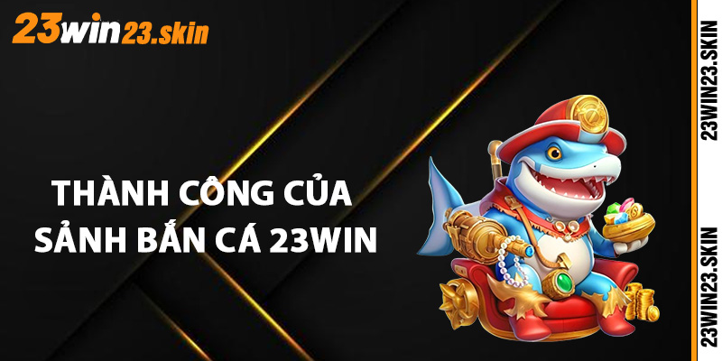 Bắn Cá 23Win - Cảm Nhận Khoảnh Khắc Săn Mồi Chân Thực - Slotvex89 Bắn Cá 23Win - Cảm Nhận Khoảnh Khắc Săn Mồi Chân Thực - Slotvex89