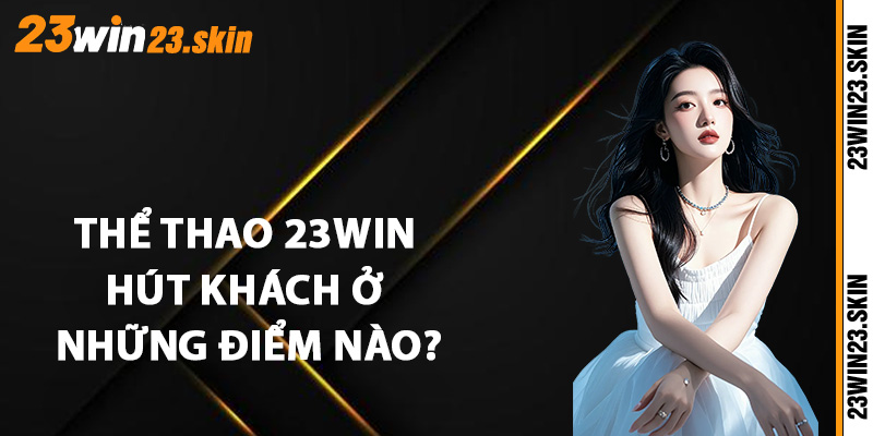 Thể Thao 23Win - Sảnh Thể Thao Chất Lượng Nhất Châu Á - Slotvex89 Thể Thao 23Win - Sảnh Thể Thao Chất Lượng Nhất Châu Á - Slotvex89